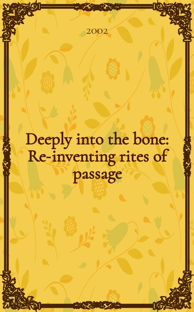 Deeply into the bone : Re-inventing rites of passage = Глубоко в человеке