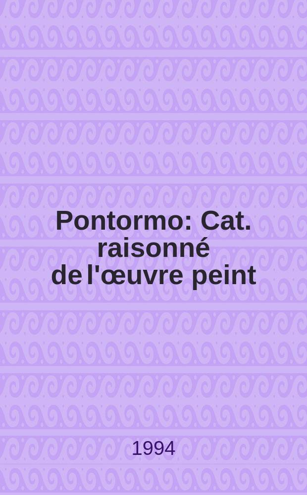 Pontormo : Cat. raisonné de l'œuvre peint = Понтормо. Каталог произведений живописи.