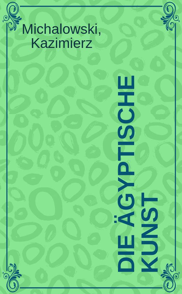 Die Ägyptische Kunst : Ein Bildband = Египетское искусство