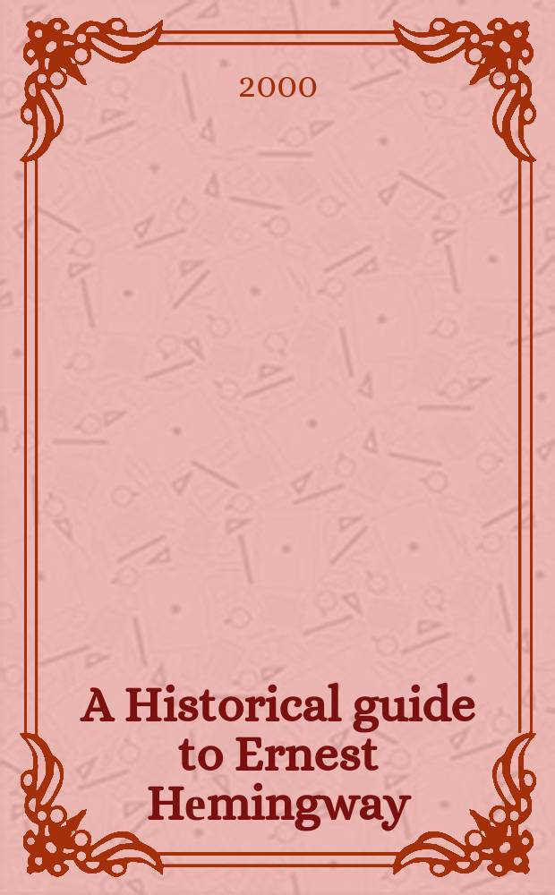 A Historical guide to Ernest Hеmingway = Исторический справочник по Эрнесту Хемингуэю