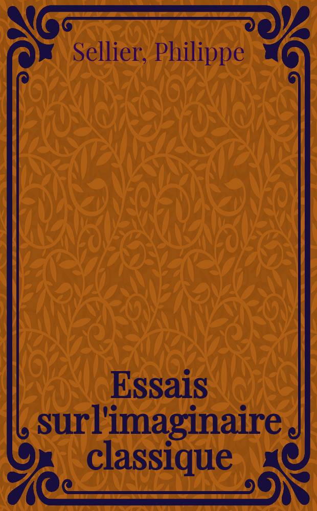 Essais sur l'imaginaire classique : Pascal, Racine, précieuses et moralistes, Fénelon = Очерки о классическом воображении