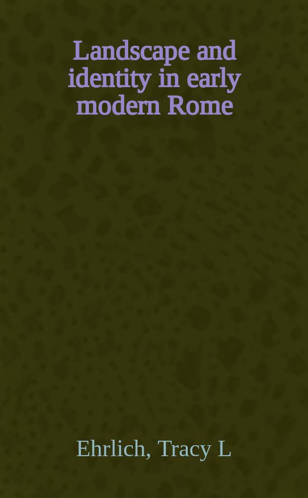 Landscape and identity in early modern Rome : Villa culture at Frascati in the Borghese era = Ландшафт и тождественность в раннем современном Риме
