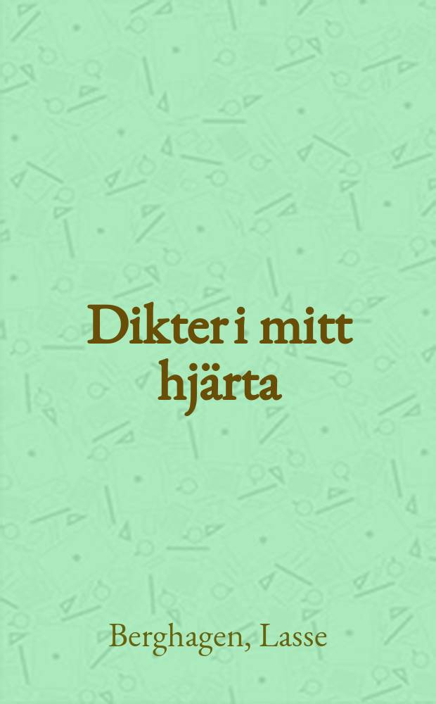 Dikter i mitt hjärta : Lasse Berghagen väljer ur den svenska lyriken