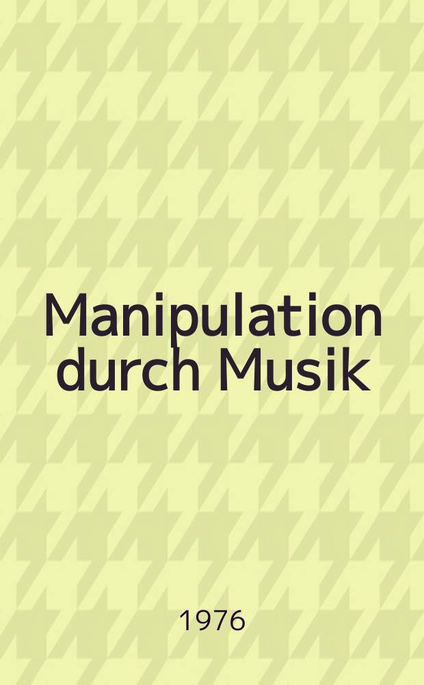 Manipulation durch Musik : Das Beispiel "Funktionelle Musik" = Манипуляция посредством функциональной музыки