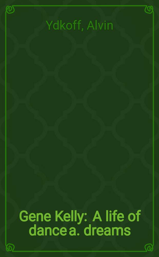 Gene Kelly : A life of dance a. dreams = Джин Келли