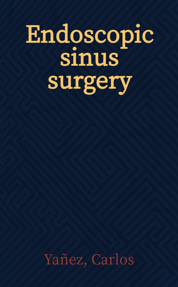Endoscopic sinus surgery : A comprehensive atlas = Эндоскопическая хирургия придаточных пазух носа.