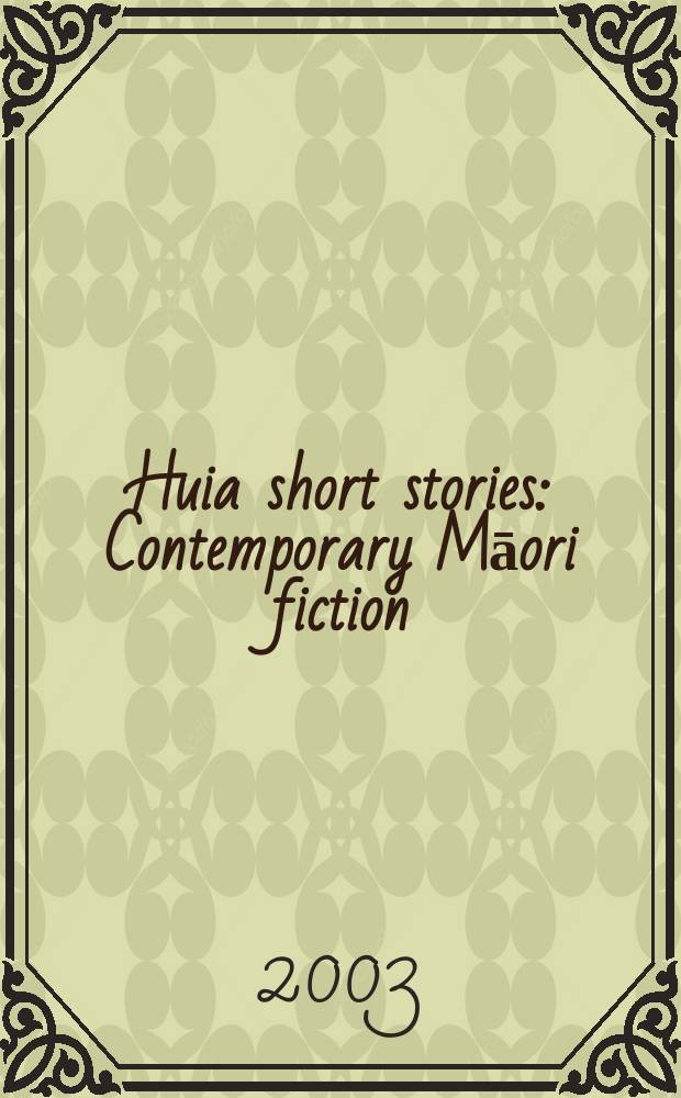 Huia short stories : Contemporary Māori fiction