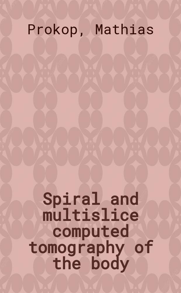 Spiral and multislice computed tomography of the body = Спиральная и многосрезовая компьютерная томография тела.