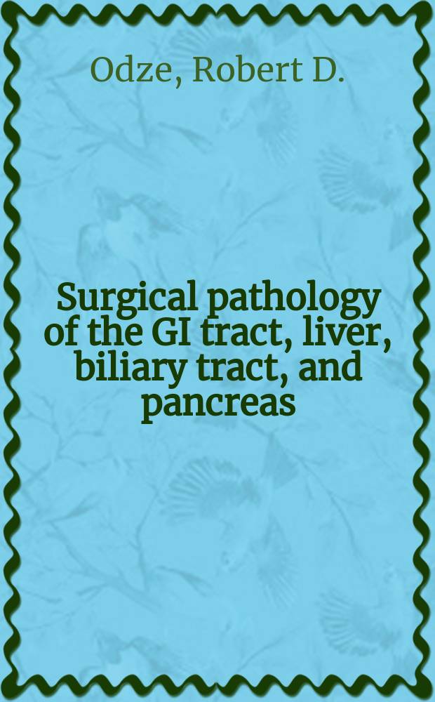 Surgical pathology of the GI tract, liver, biliary tract, and pancreas = Хирургическая патология желудочно-кишечного тракта, печени, желчных путей и поджелудочной железы.
