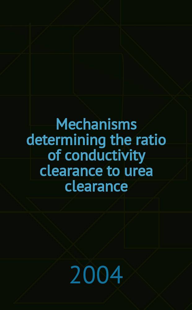 Mechanisms determining the ratio of conductivity clearance to urea clearance = Механизм определения соотношения между кондукционным клиренсом и клиренсом мочевины