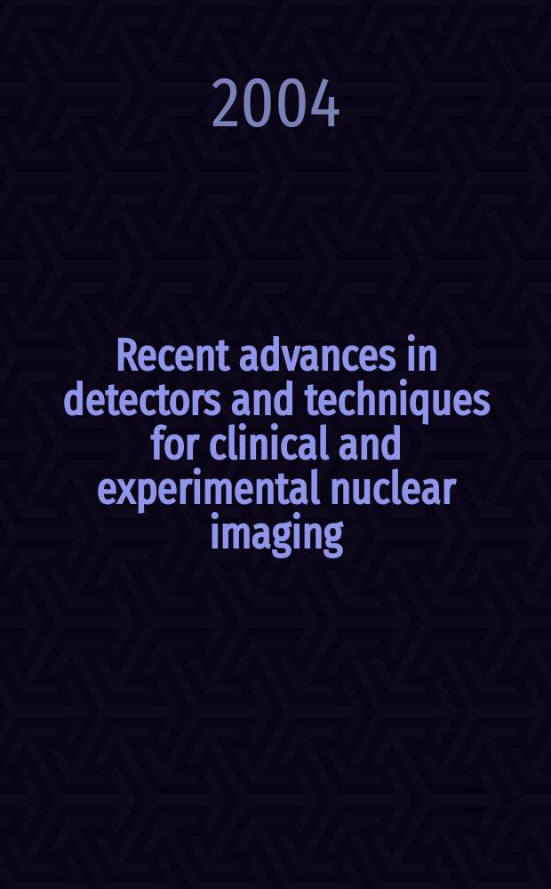 Recent advances in detectors and techniques for clinical and experimental nuclear imaging : Proc. of the 2nd Intern. conf. on imaging technologies in biomedical sciences, Athens & Milos Island, Greece, May 26-30, 2003