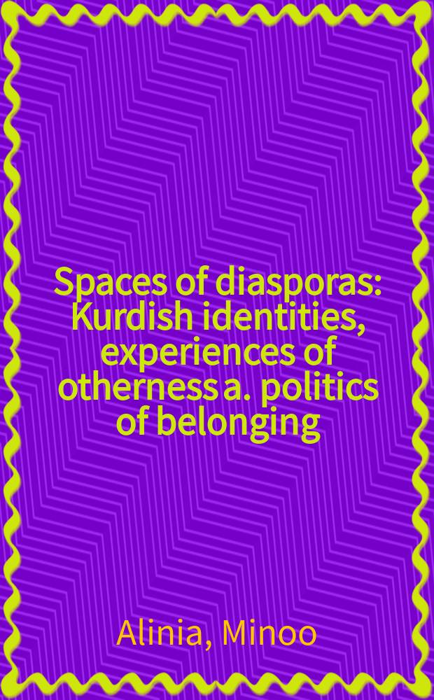 Spaces of diasporas : Kurdish identities, experiences of otherness a. politics of belonging : Diss. = Пространство диаспор: курдская идентичность, опыты самоопределения(Швеция)