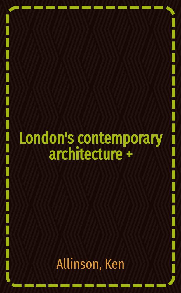 London's contemporary architecture + : A visitor's guide = Путеводитель по современной архитектуре Лондона