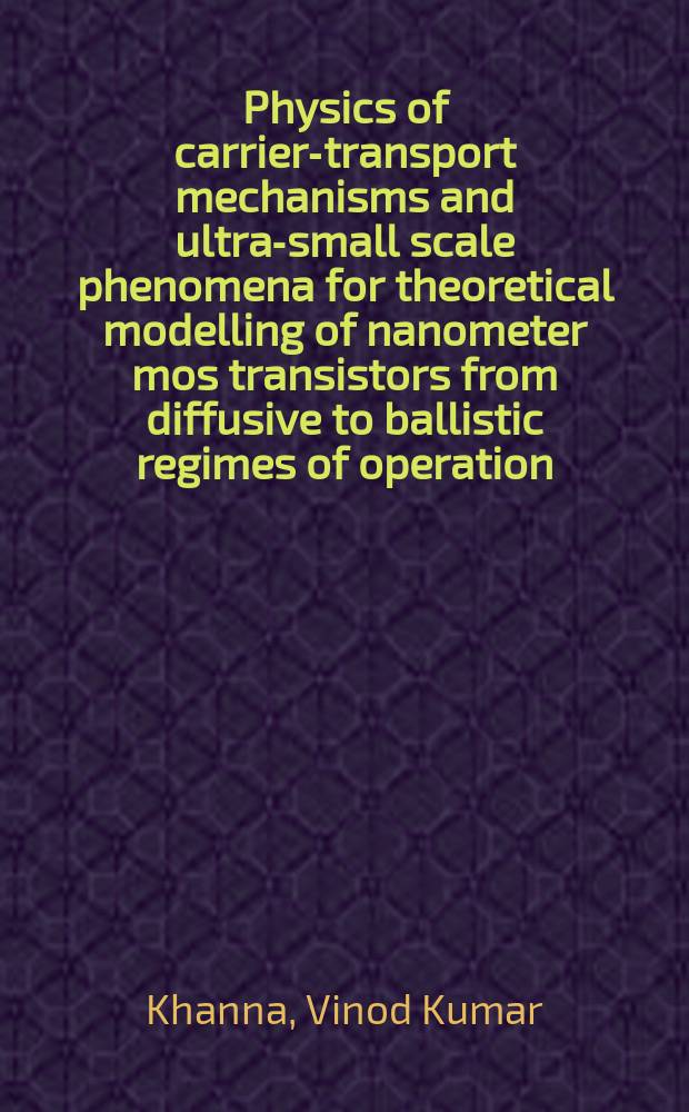 Physics of carrier-transport mechanisms and ultra-small scale phenomena for theoretical modelling of nanometer mos transistors from diffusive to ballistic regimes of operation