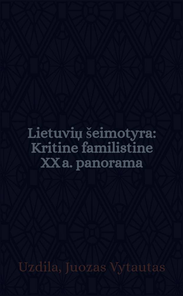Lietuviџ &scaron;eimotyra : Kritine familistine XX a. panorama : Monogr = Изучение литовской семьи: Критико-аналитическая панорама фамилистики в 20 веке