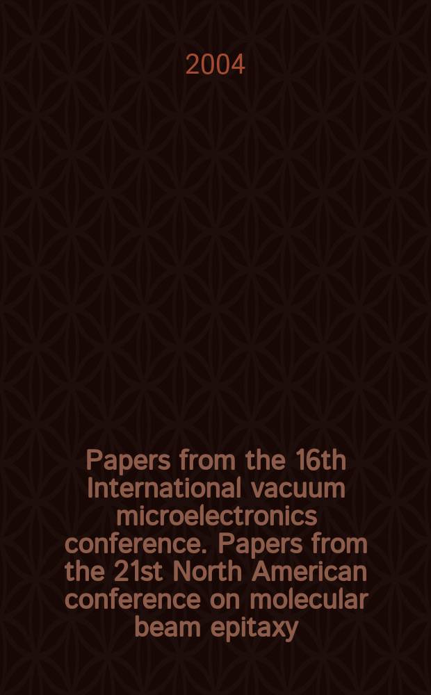 Papers from the 16th International vacuum microelectronics conference. Papers from the 21st North American conference on molecular beam epitaxy