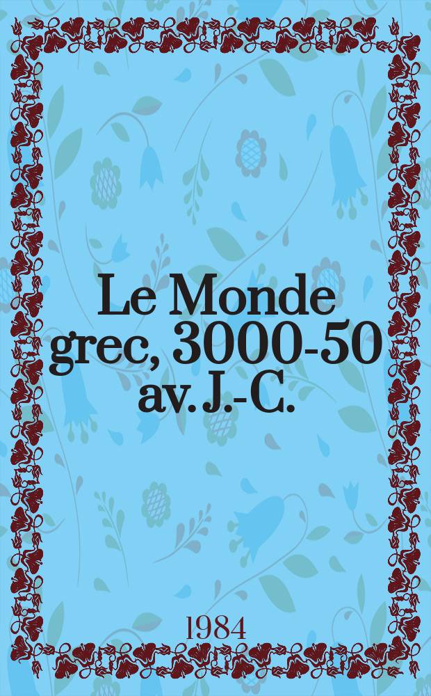 Le Monde grec, 3000-50 av. J.-C. : En 4 vol. = Греческий мир, 3000 - 50 гг. до н.э.