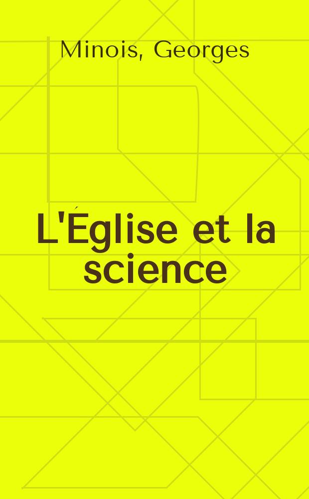 L'Église et la science : Histoire d'un malentendu = Церковь и наука