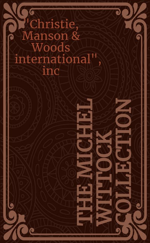 The Michel Wittock collection : A cat. of publ. auction = Коллекция Мишеля Виттока