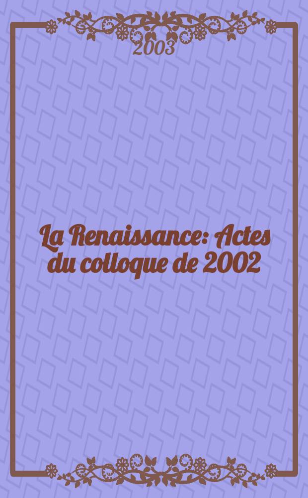 La Renaissance : Actes du colloque de 2002 = Возрождение