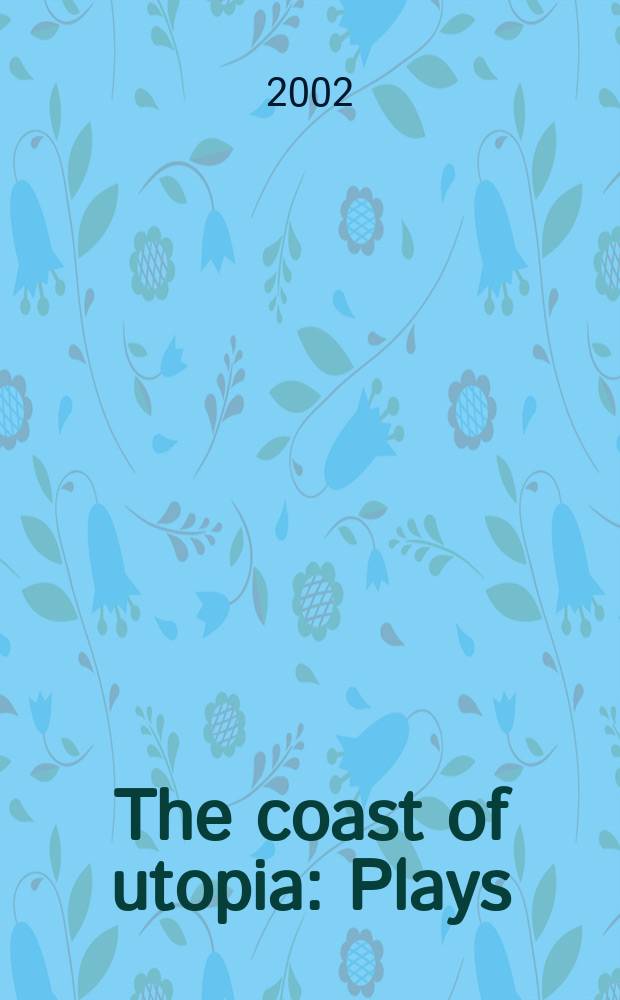 The coast of utopia : Plays