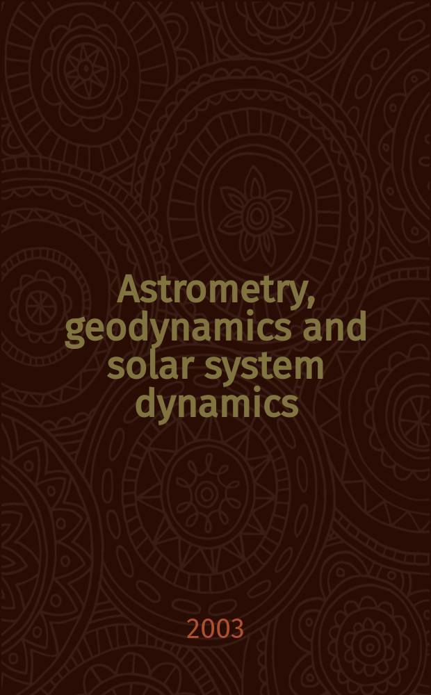 Astrometry, geodynamics and solar system dynamics: from milliarcseconds to microarcseconds : Journées 2003, St. Petersburg, Russia, Sept. 22-25, 2003 : Book of abstracts