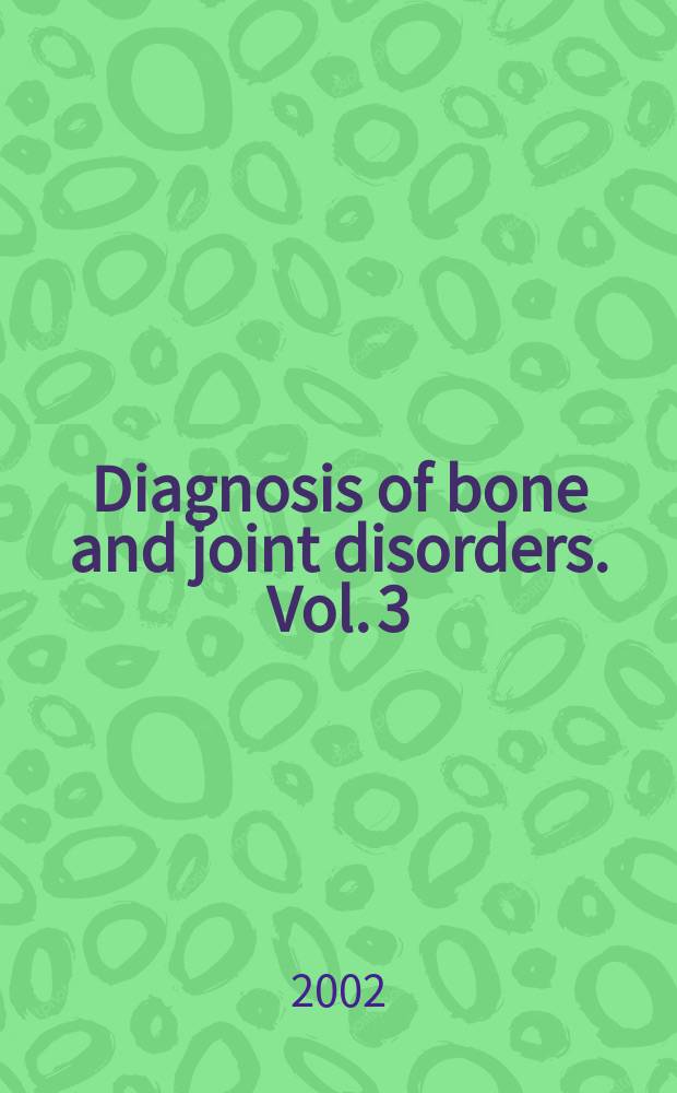Diagnosis of bone and joint disorders. Vol. 3 : [Metabolic diseases. Endocrine diseases. Hematopoietic diseases. Infectious diseases. Traumatic disorders]