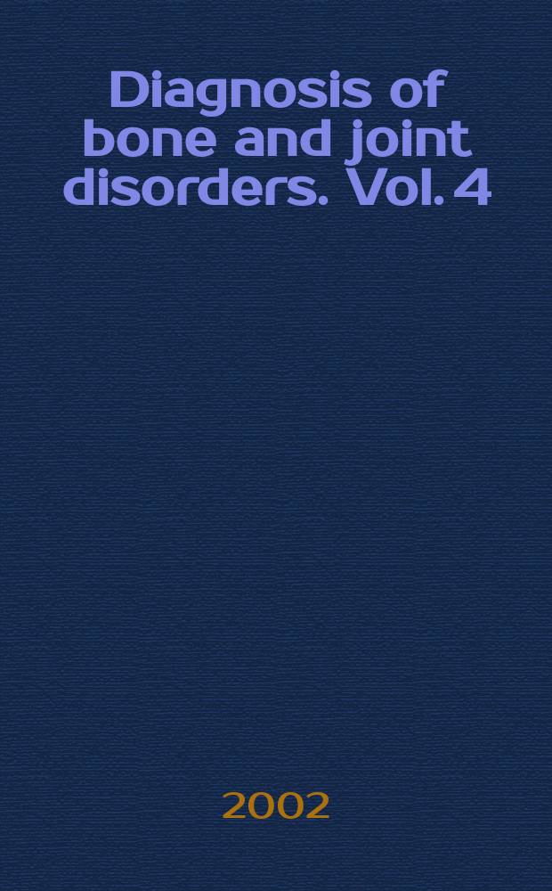 Diagnosis of bone and joint disorders. Vol. 4 : [Internal derangements of joints. Iatrogenic disorders. Osteonecrosis & osteochondrosis. Tumors]