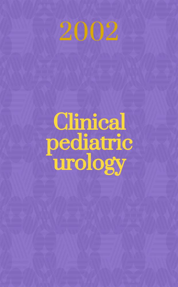 Clinical pediatric urology = Клиническая урология детского возраста.