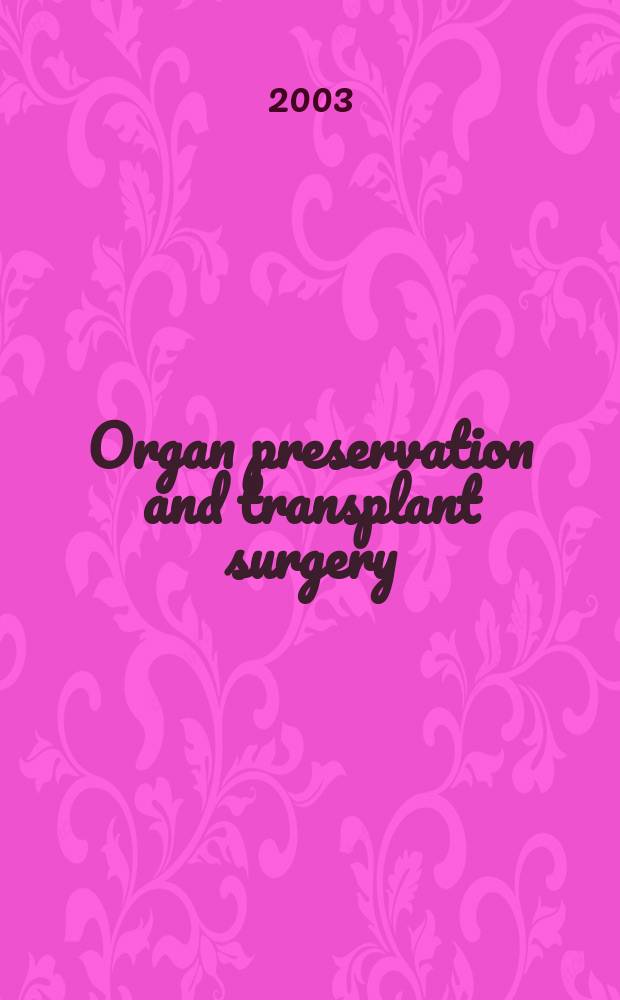 Organ preservation and transplant surgery = Консервирование тканей и органов и трансплантационная хирургия.