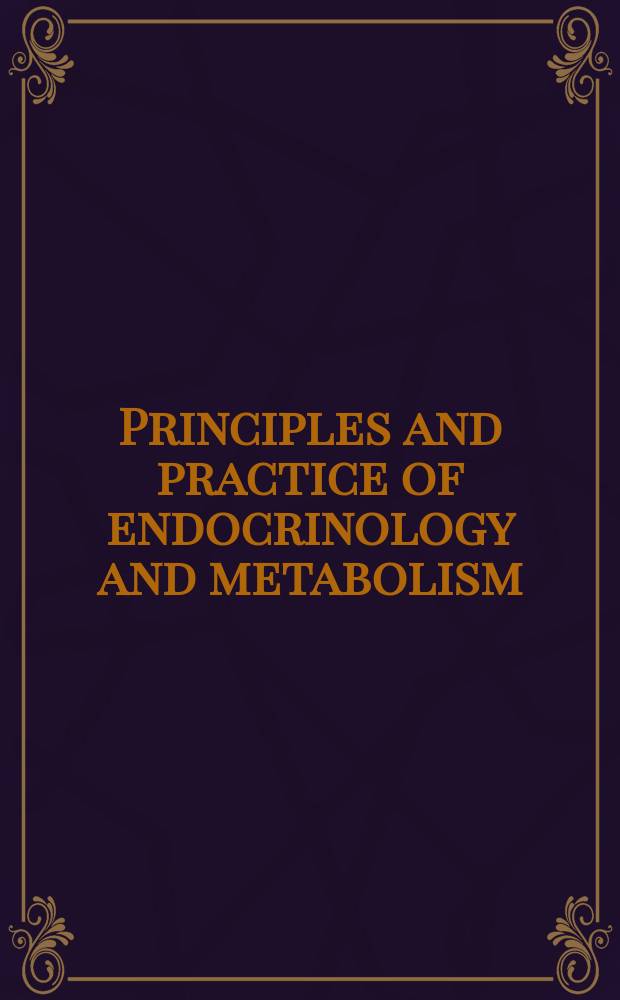 Principles and practice of endocrinology and metabolism