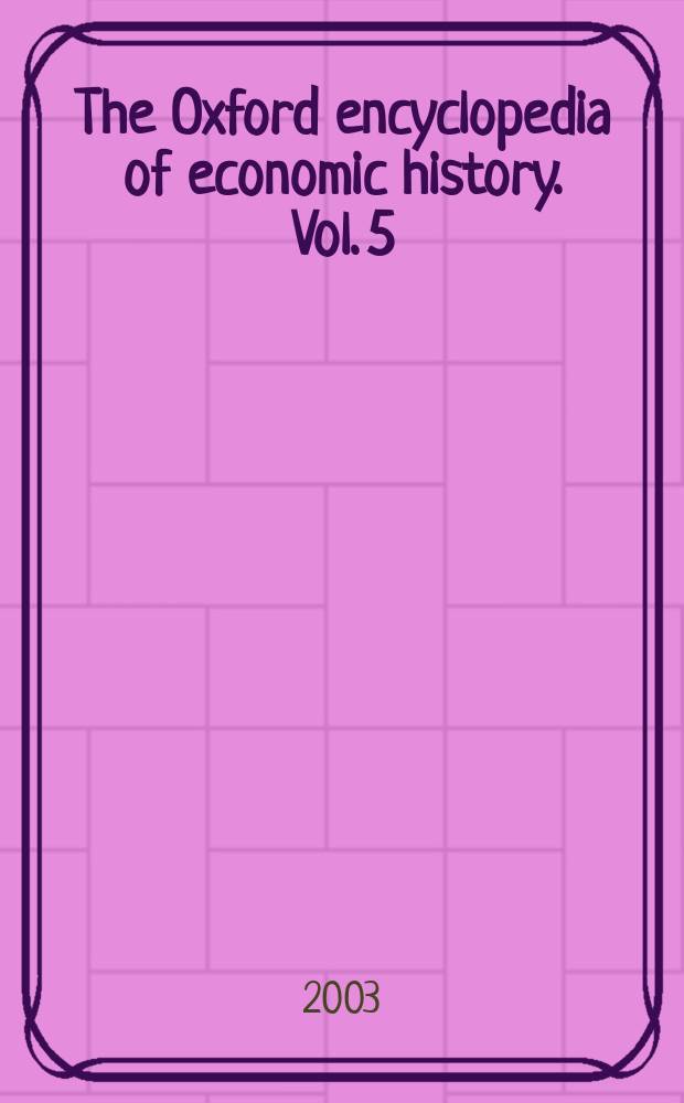 The Oxford encyclopedia of economic history. Vol. 5 : Spices and spice trade - Zoos and other animal parks. Index