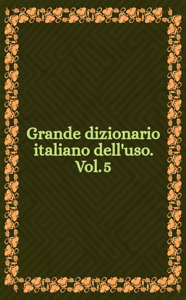 Grande dizionario italiano dell'uso. Vol. 5 : Pom - Se