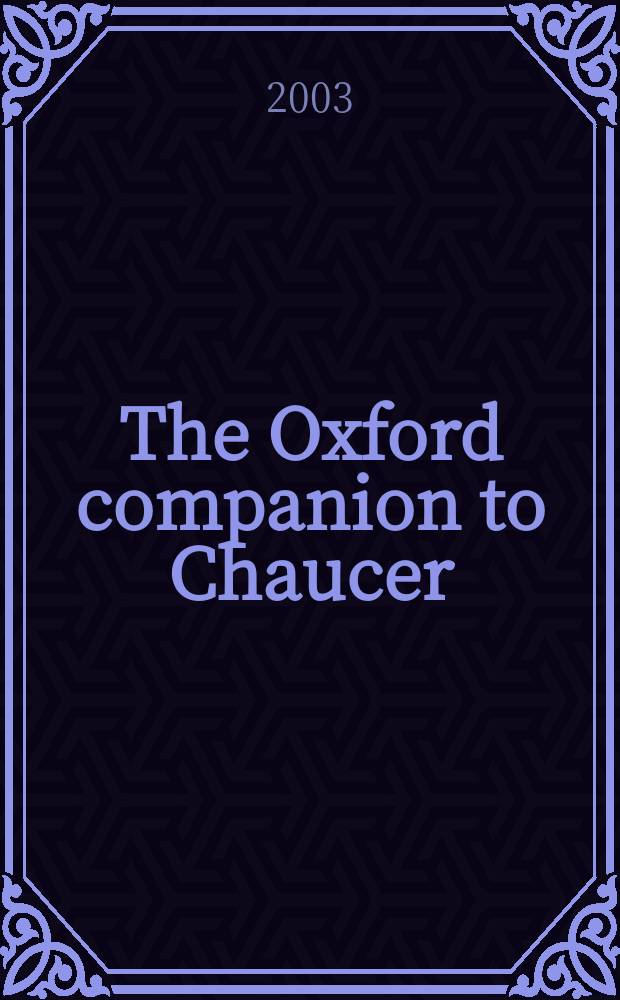 The Oxford companion to Chaucer = Справочник, посвященный жизни и творчеству Джеффри Чосера