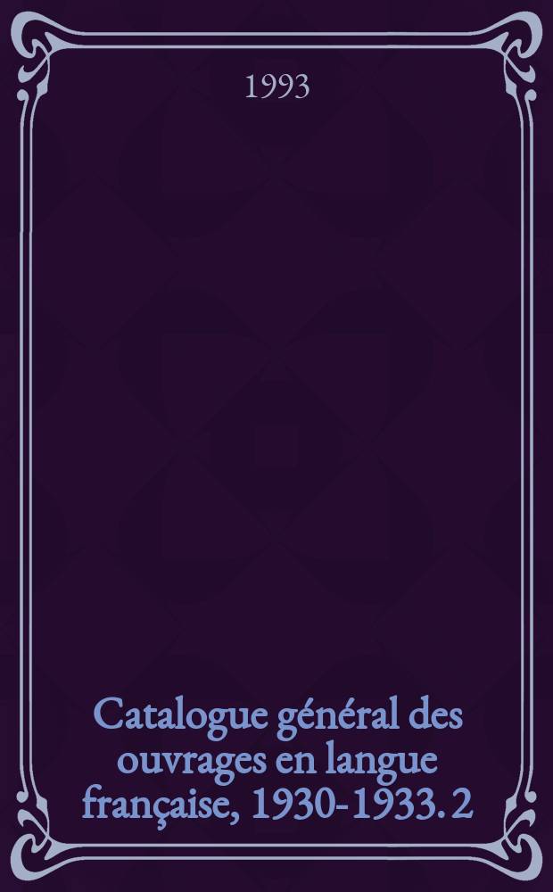 Catalogue général des ouvrages en langue française, 1930-1933. 2 : Bré - Del