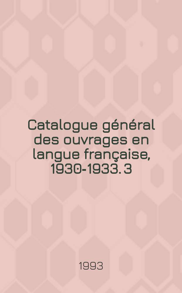 Catalogue général des ouvrages en langue française, 1930-1933. 3 : Del - Gra