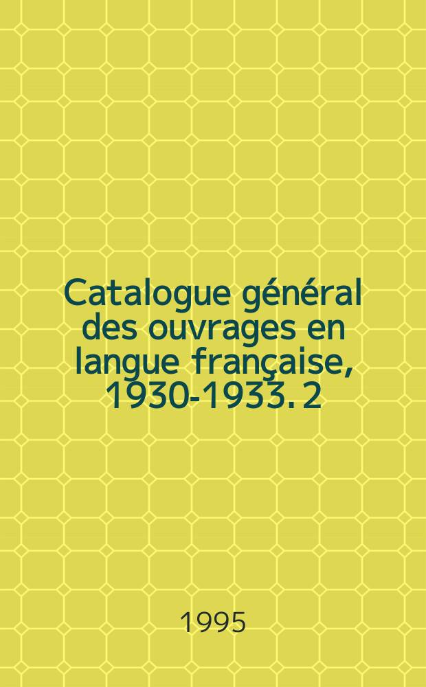 Catalogue général des ouvrages en langue française, 1930-1933. 2 : Code de droit canon - Grève
