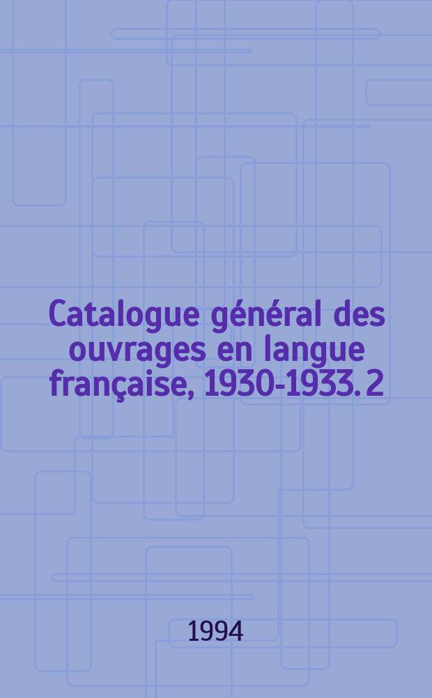 Catalogue général des ouvrages en langue française, 1930-1933. 2 : Epi - Ole