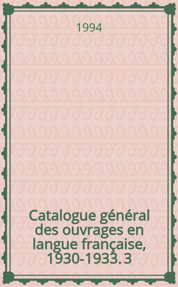 Catalogue général des ouvrages en langue française, 1930-1933. 3 : Ole - Zyk