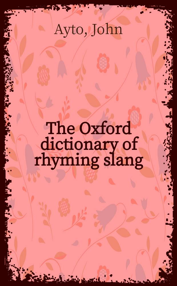 The Oxford dictionary of rhyming slang = Оксфордский словарь рифмованного сленга
