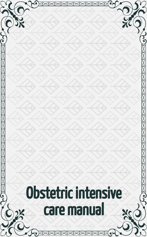 Obstetric intensive care manual = Пособие по акушерской интенсивной терапии.