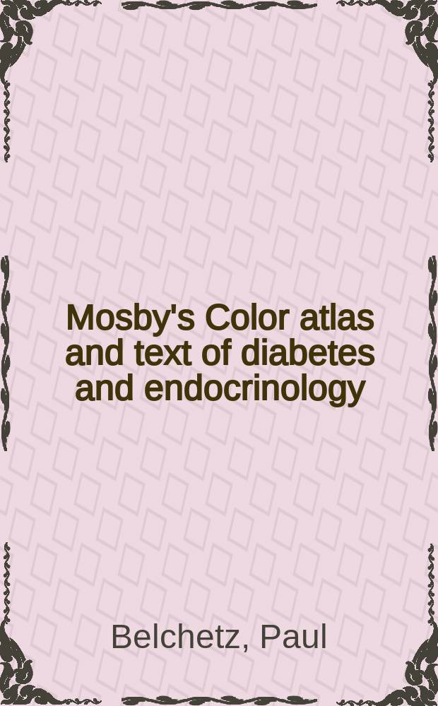 Mosby's Color atlas and text of diabetes and endocrinology = Диабет и эндокринология.