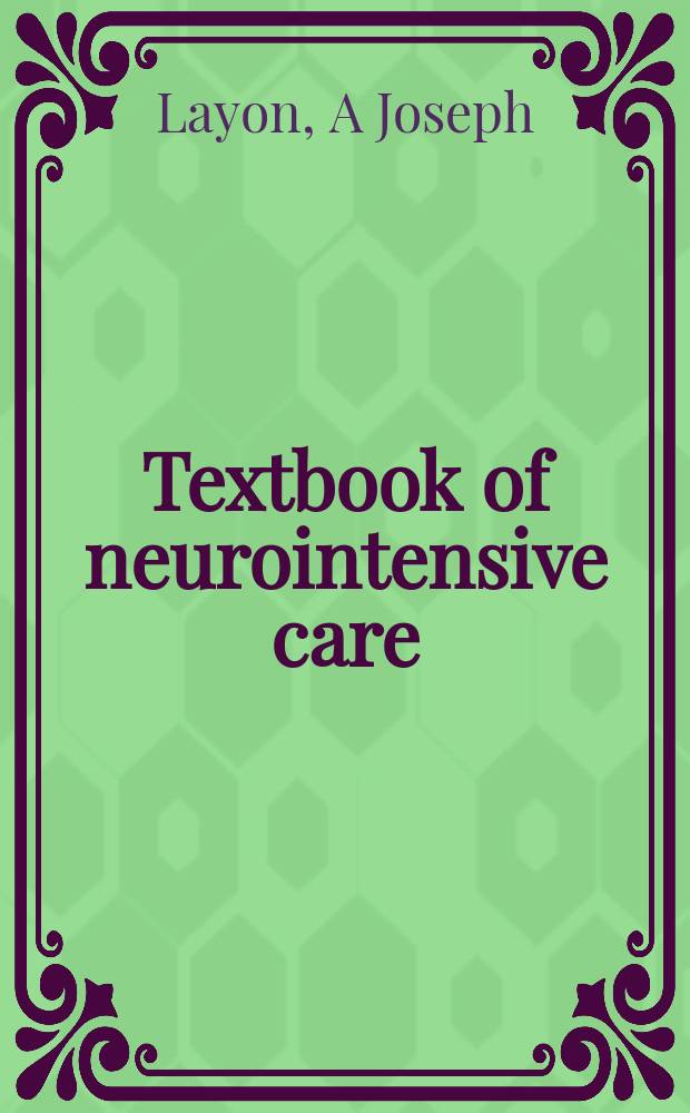 Textbook of neurointensive care = Руководство по нейроинтенсивной терапии.