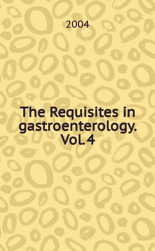 The Requisites in gastroenterology. Vol. 4 : Endoscopy and gastrointestinal radiology = Эндоскопия и желудочно-кишечная радиология.