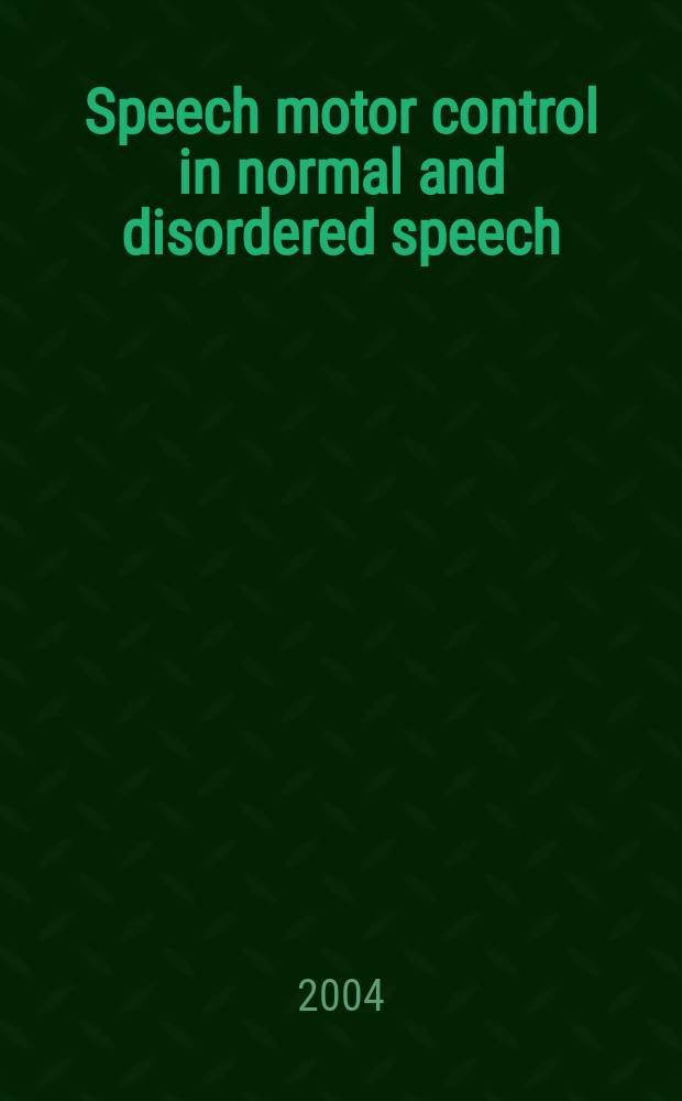 Speech motor control in normal and disordered speech : Based on the Intern. conf. on speech motor control held in Nijmegen, June 13-16, 2001 = Речевой моторный контроль.