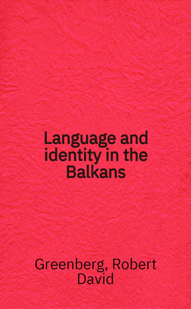 Language and identity in the Balkans : Serbo-Croatian a. its disintegration = Язык и личность набалканах