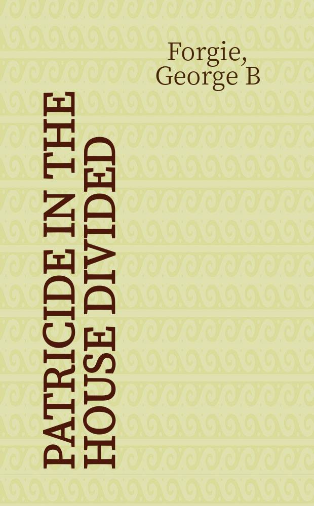 Patricide in the house divided : A psychol. interpretation of Lincoln a. his age = Отцеубийца в разделенном доме
