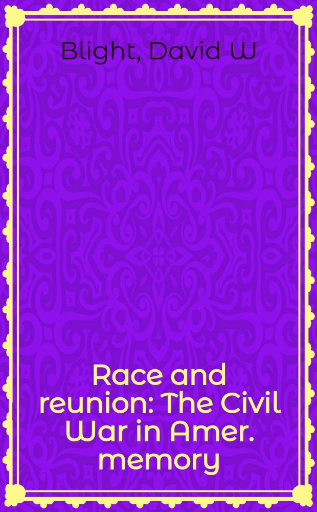 Race and reunion : The Civil War in Amer. memory = Раса и воссоединение