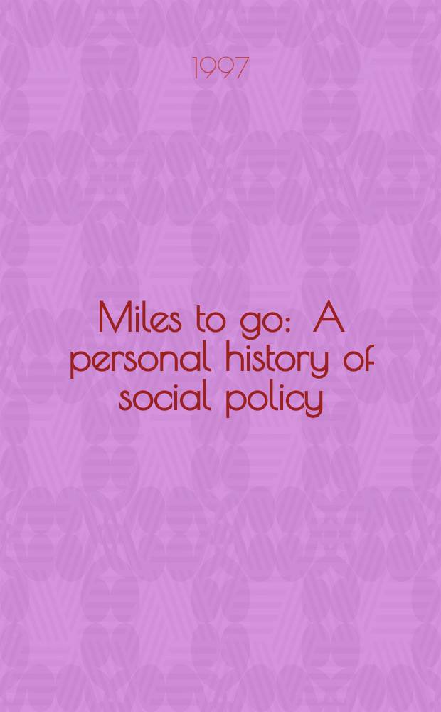 Miles to go : A personal history of social policy = История социальной политики