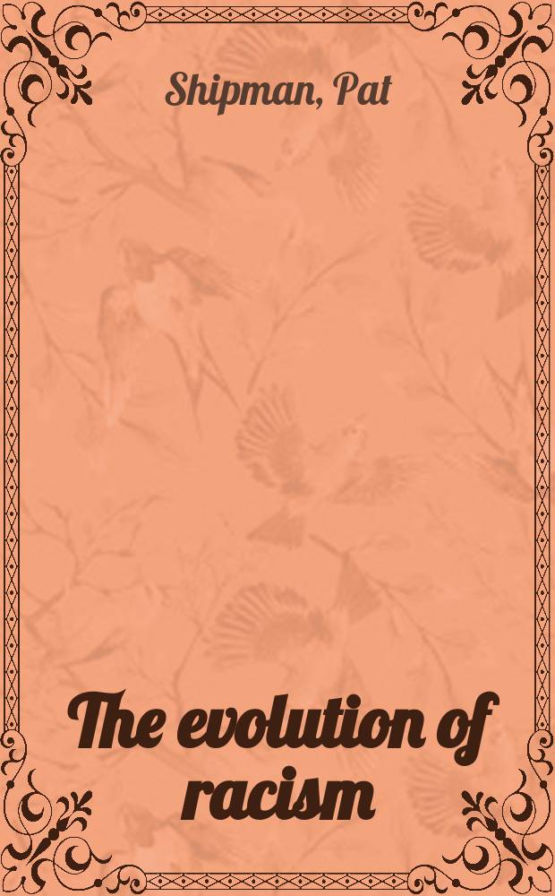The evolution of racism : Human differences a. the use a. abuse of science = Эволюция расизма